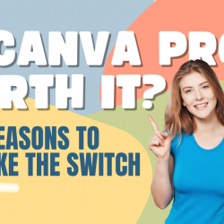 Is Canva Pro Worth It? 7 Reasons to Make the Switch